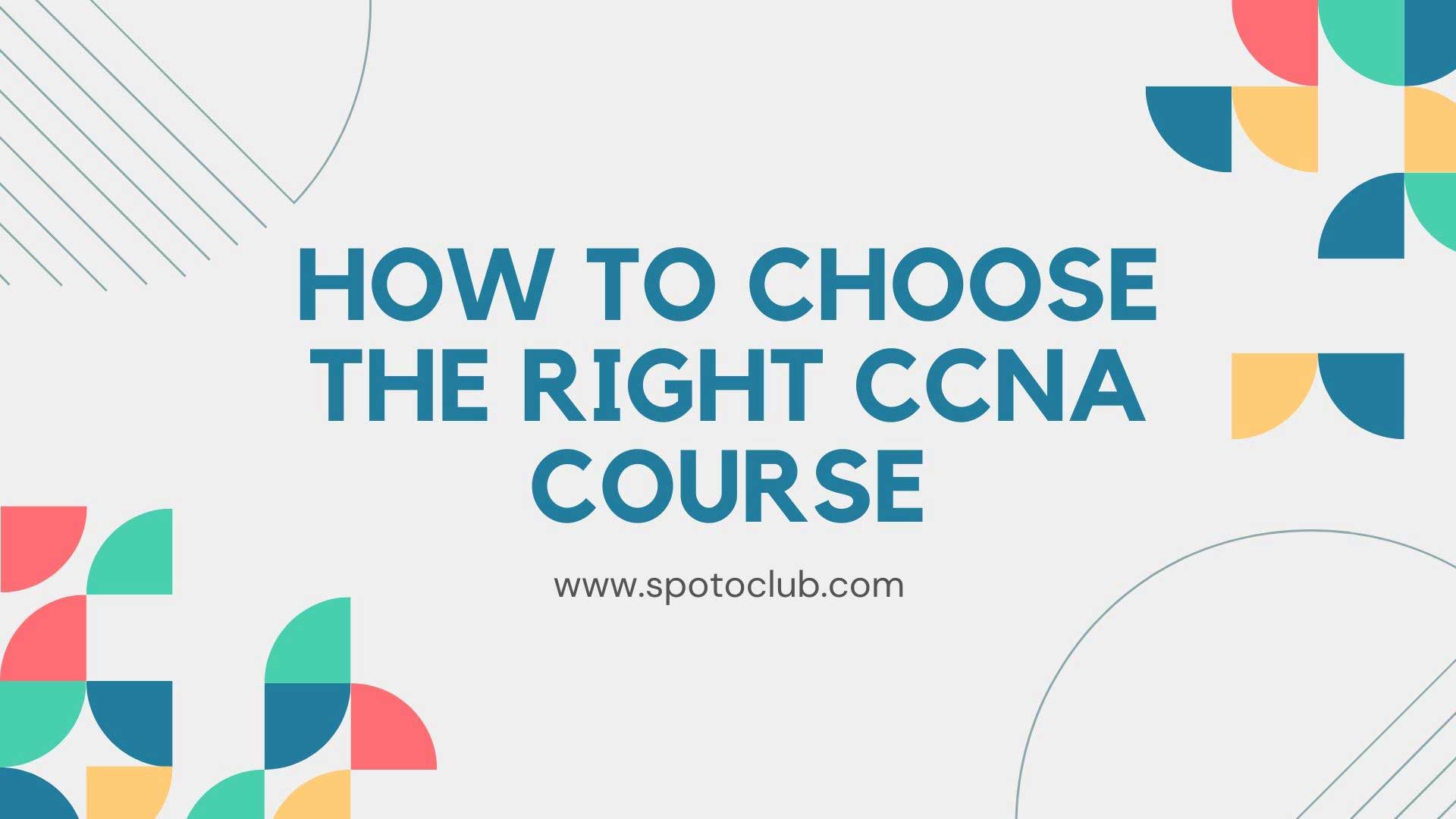 How to choose the right CCNA course