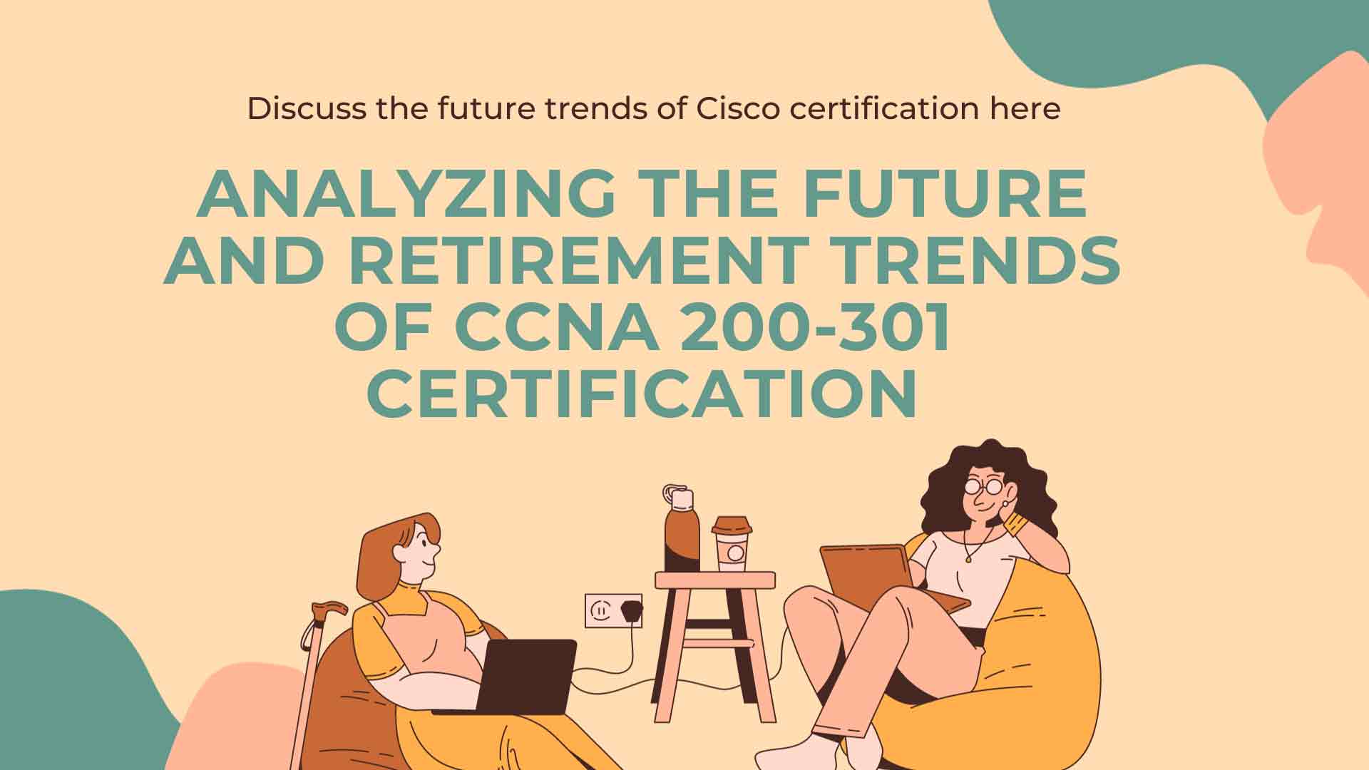 Analyzing the Future and Retirement Trends of CCNA 200-301 Certification