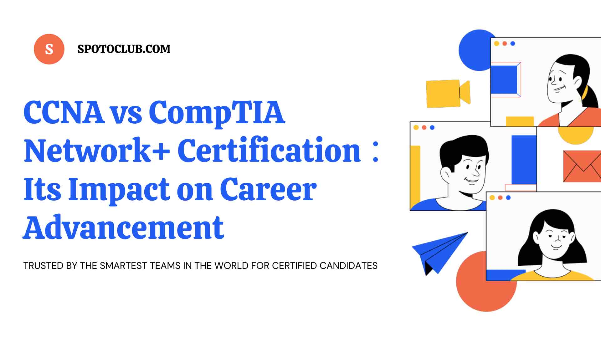 CCNA vs CompTIA Network+ Certification and Its Impact on Career Advancement