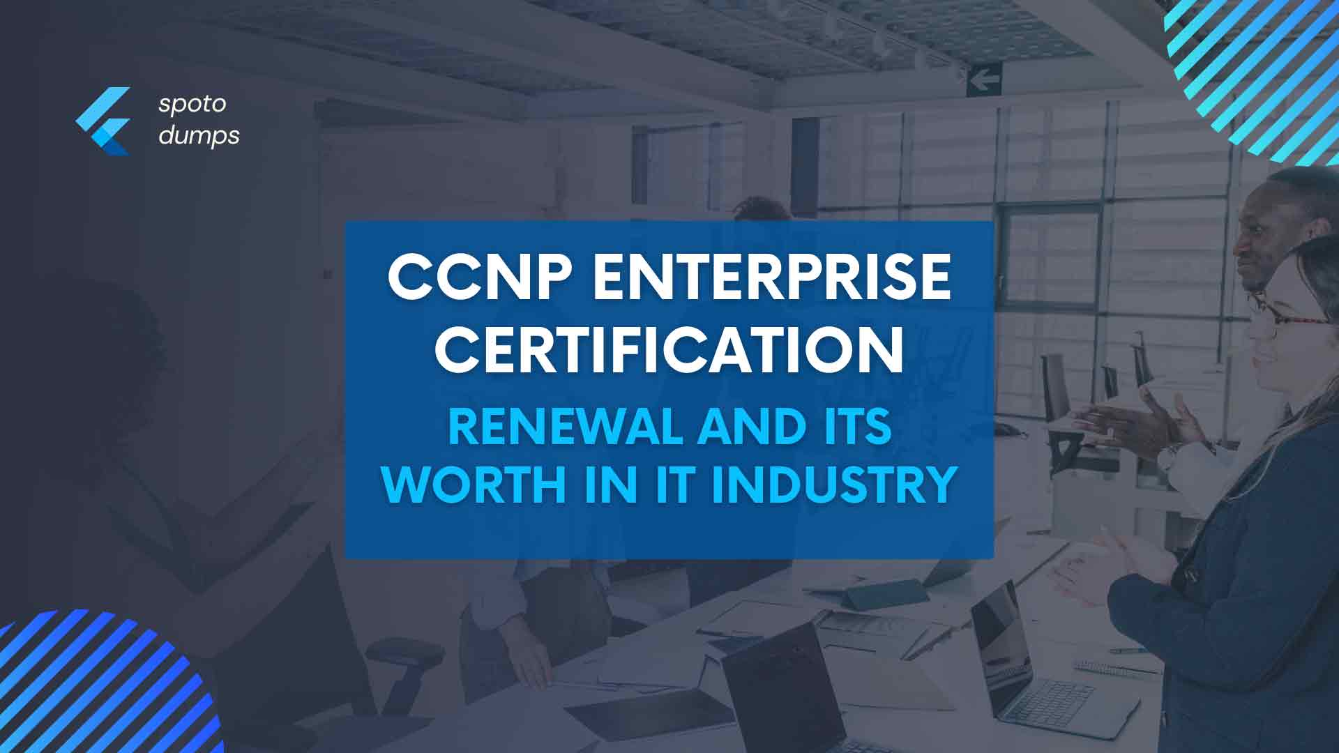 CCNP Enterprise Certification Renewal and Its Worth in IT Industry