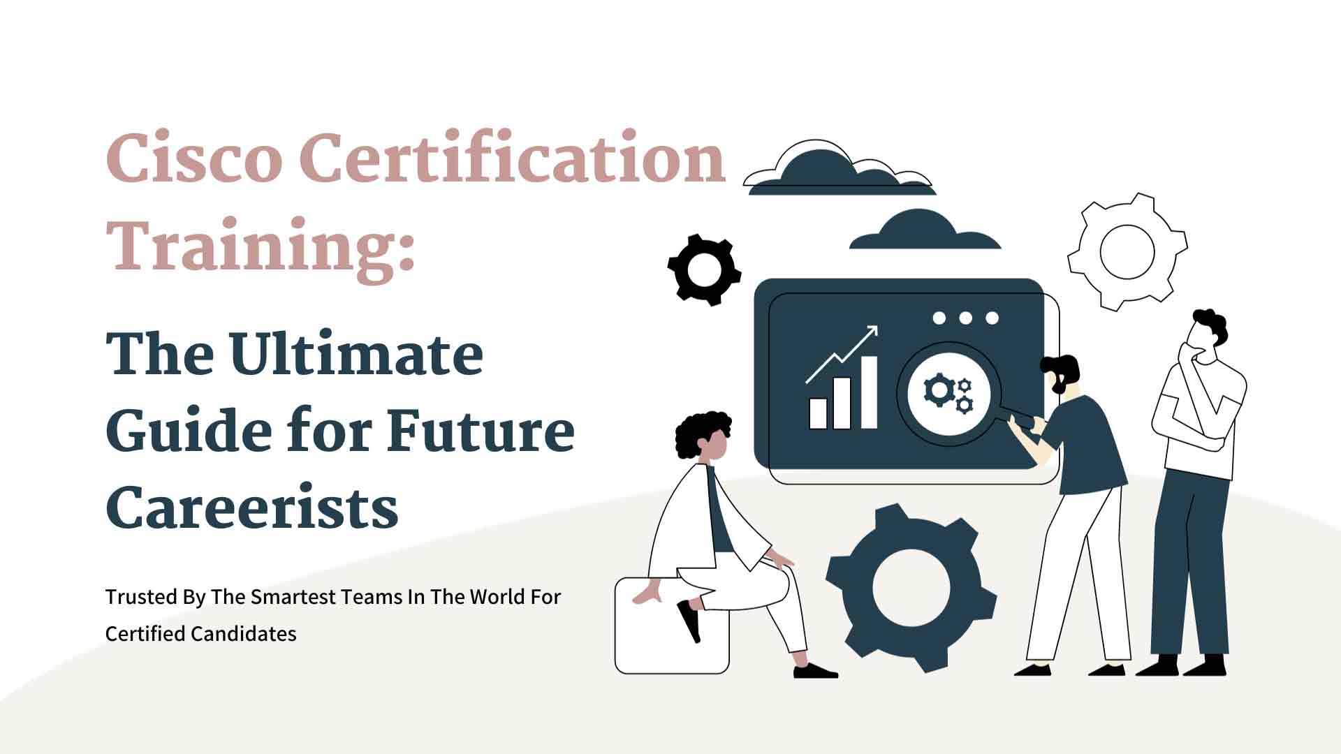 Cisco Certification and Training: The Ultimate Guide for Future Careerists