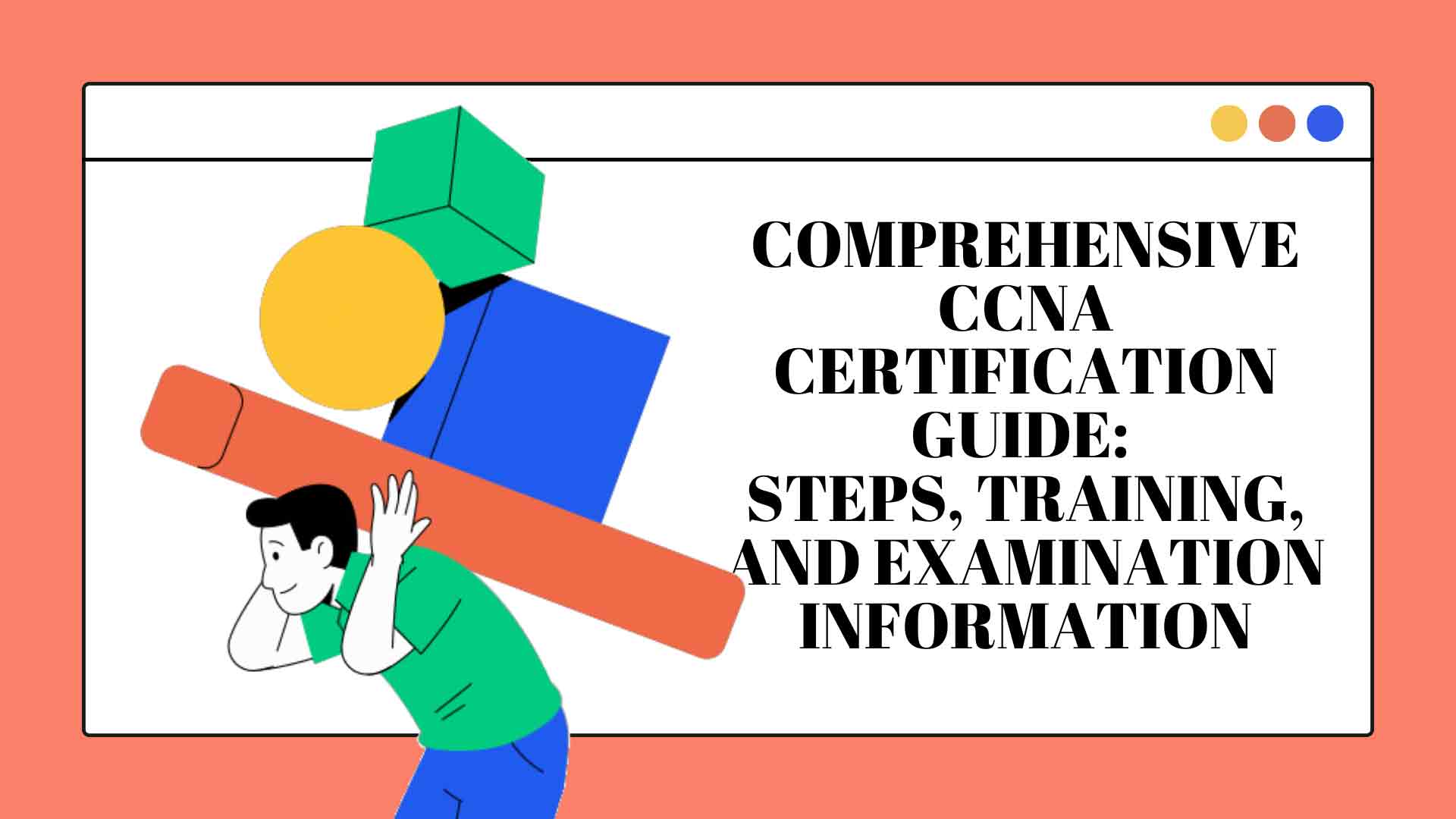 Comprehensive CCNA Certification Guide: Steps, Training, and Examination Information