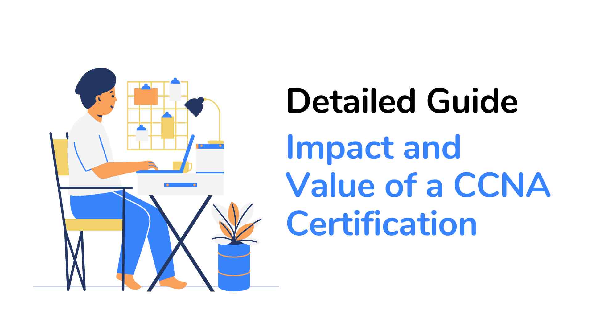 Impact and Value of a CCNA Certification: A Detailed Guide