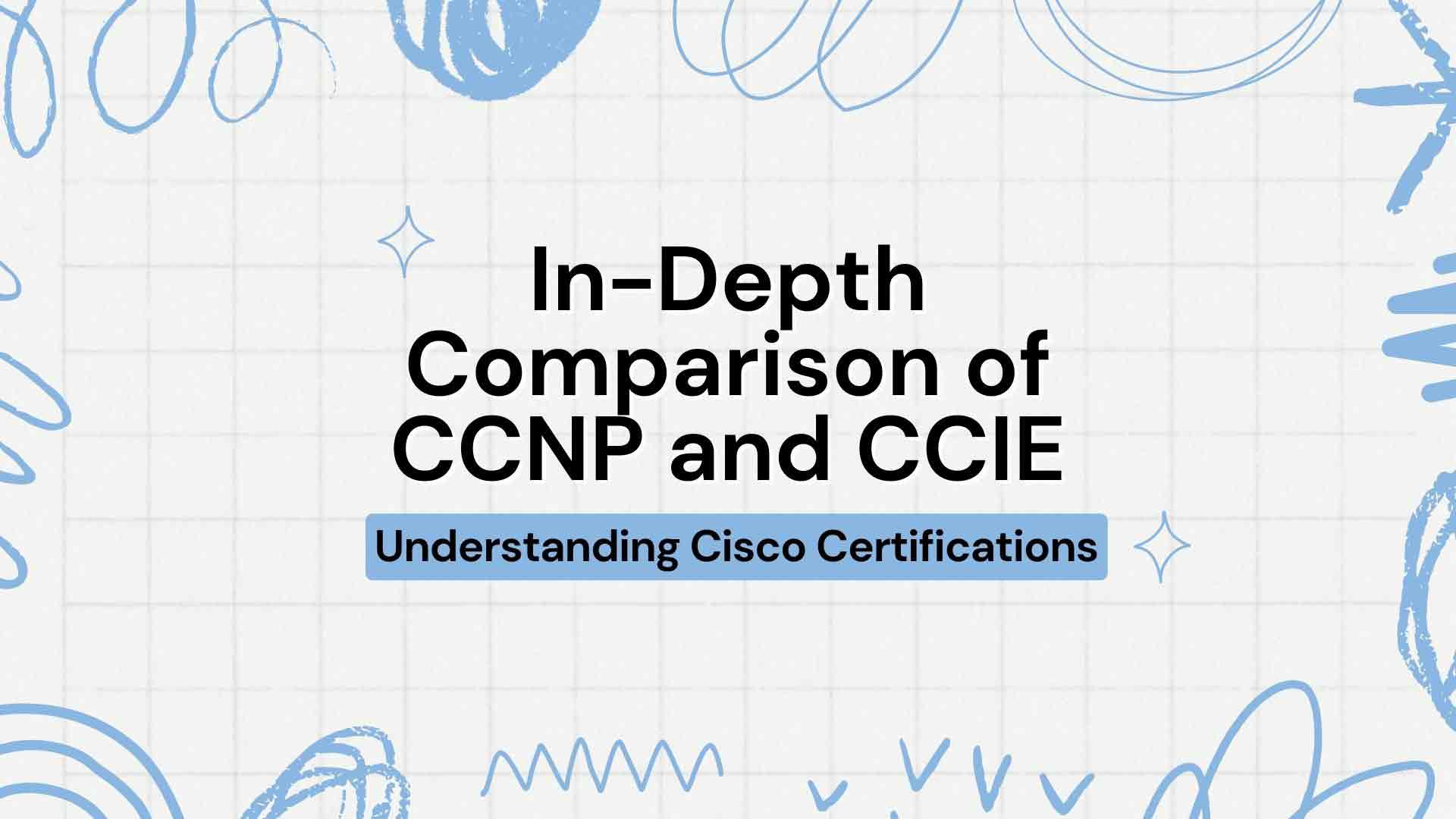 In-Depth Comparison of CCNP and CCIE