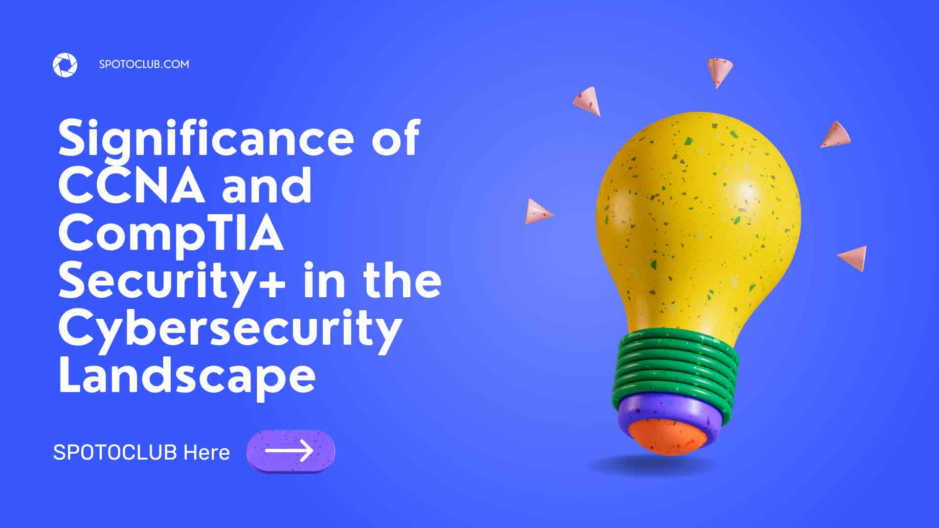 Significance of CCNA and CompTIA Security+ in the Cybersecurity Landscape