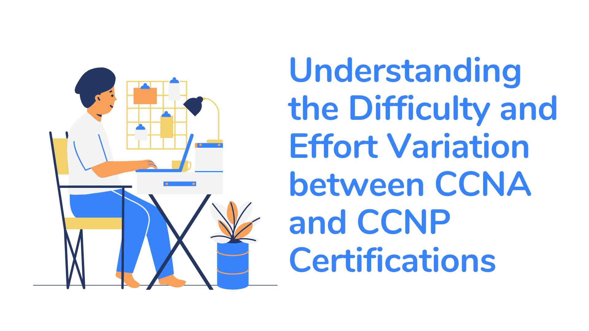 Understanding the Difficulty and Effort Variation between CCNA and CCNP Certifications